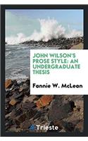 John Wilson's Prose Style: An Undergraduate Thesis