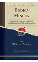 Eddica Minora: Dichtungen Eddischer Art Aus Den Fornaldarsögur Und Anderen Prosawerken (Classic Reprint)