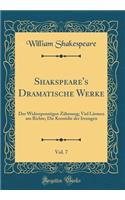 Shakspeare's Dramatische Werke, Vol. 7: Der Widerspenstigen Zï¿½hmung; Viel Lï¿½rmen Am Richte; Die Komï¿½die Der Irrungen (Classic Reprint): Der Widerspenstigen Zï¿½hmung; Viel Lï¿½rmen Am Richte; Die Komï¿½die Der Irrungen (Classic Reprint)