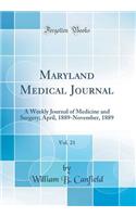 Maryland Medical Journal, Vol. 21: A Weekly Journal of Medicine and Surgery; April, 1889-November, 1889 (Classic Reprint)