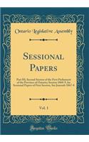 Sessional Papers, Vol. 1: Part III, Second Session of the First Parliament of the Province of Ontario; Session 1868-9, for Sessional Papers of First Session, See Journals 1867-8 (Classic Reprint)