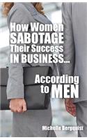 How Women Sabotage Their Success in Business...According to Men