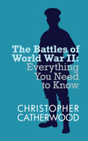 The Battles of World War II: (Everything You Need to Know)
