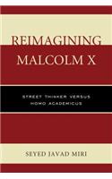 Reimagining Malcolm X: Street Thinker versus Homo Academicus