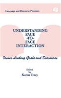 Understanding Face-to-face Interaction: Issues Linking Goals and Discourse(Routledge Communication Series)