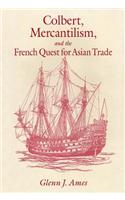Colbert, Mercantilism, and the French Quest for Asian Trade