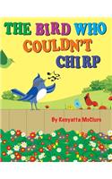 The Bird Who Couldn't Chirp