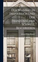 Der Weinbau in Frankreich Und Der Französischen Schweiz, Beschrieben