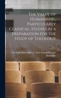 Value of Humanistic, Particularly Classical, Studies as a Preparation for the Study of Theology