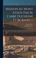 Mission Au Mont Athos Par M. L'abbé Duchesne ... Et M. Bayet ...