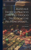 Manuale Teorico-pratico Del Giuoco Degli Scacchi Pei Principianti...