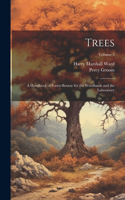 Trees; a Handbook of Forest-botany for the Woodlands and the Laboratory; Volume 5