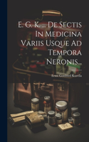 E. G. K. ... De Sectis In Medicina Variis Usque Ad Tempora Neronis...
