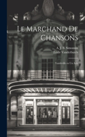 marchand de chansons; vaudeville en un acte