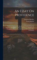 Essay On Providence: Written by Mr. Lewis De Marolles; and Translated From the French, by John Martin. to Which Is Prefixed, an Abridgment of Mr. Jaquelot's History of t