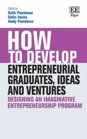 How to Develop Entrepreneurial Graduates, Ideas and Ventures: Designing an Imaginative Entrepreneurship Program (How To Guides)