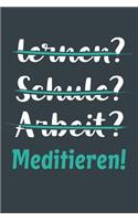 lernen? Schule? Arbeit? Meditieren!