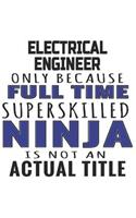 Electrical Engineer Only Because Full Time Superskilled Ninja Is Not An Actual Title
