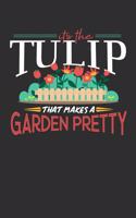 Its The Tulip That Makes A Garden Pretty