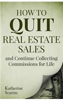 How to Quit Real Estate Sales and Continue Collecting Commissions for Life