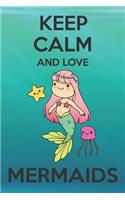 Keep Calm And Love Mermaids: Cute Mermaids Lovers Journal / Notebook / Diary / Birthday Gift (6x9 - 110 Blank Lined Pages)