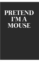 Pretend I'm A Mouse: Mice Notebook, Graph Paper (6 x 9 - 120 pages) Animal Themed Notebook for Daily Journal, Diary, and Gift