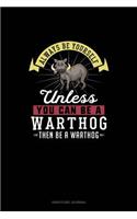 Always Be Yourself Unless You Can Be A Warthog Then Be A Warthog: Gratitude Journal(312 Gratitude Journal)