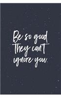 Be So Good They Can't Ignore You