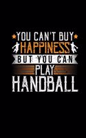 You Cant Buy Happiness But You Can Play Handball
