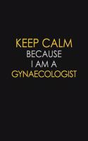 Keep Calm Because I Am A Gynaecologist