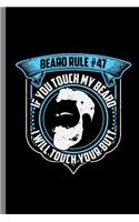 Beard rule #47 if you touch my beard I will touch your butt