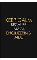 Keep Calm Because I am An Engineering Aide: Motivational Career quote blank lined Notebook Journal 6x9 matte finish