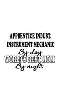 Apprentice Indust. Instrument Mechanic By Day World's Best Mom By Night