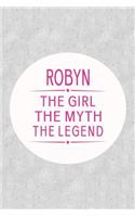 Robyn the Girl the Myth the Legend: First Name Funny Sayings Personalized Customized Names Gift Birthday Girl Women Mother's Day Notebook Journal