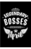 Legendary Bosses Are Born in April: Blank Lined 6x9 Love Journal/Notebooks as Birthday or Any Special Occasion Gift for Office Bosses Who Are Born in April.