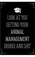 Look At You Getting Your Animal Management Degree And Shit: Funny Blank Notebook for Degree Holder or Graduate