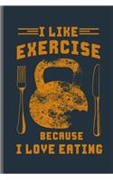 I like exercise because I love eating: Training and Gym notebooks gift (6x9) Lined notebook to write in