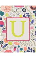 U: Monogram Initial Big Notebook-Blank Wide Ruled Lined Paper-Whimsical Colorful Floral-500 Pages 8.5 x 11