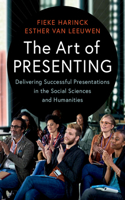 Art of Presenting: Delivering Successful Presentations in the Social Sciences and Humanities