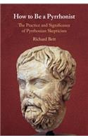 How to Be a Pyrrhonist