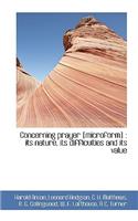 Concerning Prayer [Microform]: Its Nature, Its Difficulties and Its Value