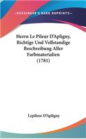 Herrn Le Pileur D'Apligny, Richtige Und Vollstandige Beschreibung Aller Farbmaterialien (1781)
