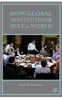 How Global Institutions Rule the World