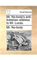 Mr. No-Body's Anti-Ticklerian Address to Mr. Lucas.