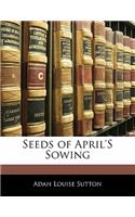 Seeds of April's Sowing