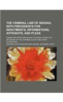 The Criminal Law of Indiana, with Precedents for Indictments, Informations, Affidavits, and Pleas; Forms for Writs and Docket Entries a Digest of Deci