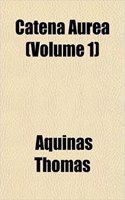 Catena Aurea (Volume 1)