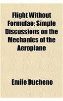 Flight Without Formulae; Simple Discussions on the Mechanics of the Aeroplane