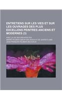 Entretiens Sur Les Vies Et Sur Les Ouvrages Des Plus Excellens Peintres Anciens Et Modernes; Avec La Vie Des Architectes (3 )