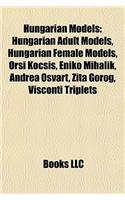 Hungarian Models: Hungarian Adult Models, Hungarian Female Models, Orsi Kocsis, Enik? Mihalik, Andrea Osvrt, Zita Grg, Visconti Triplets